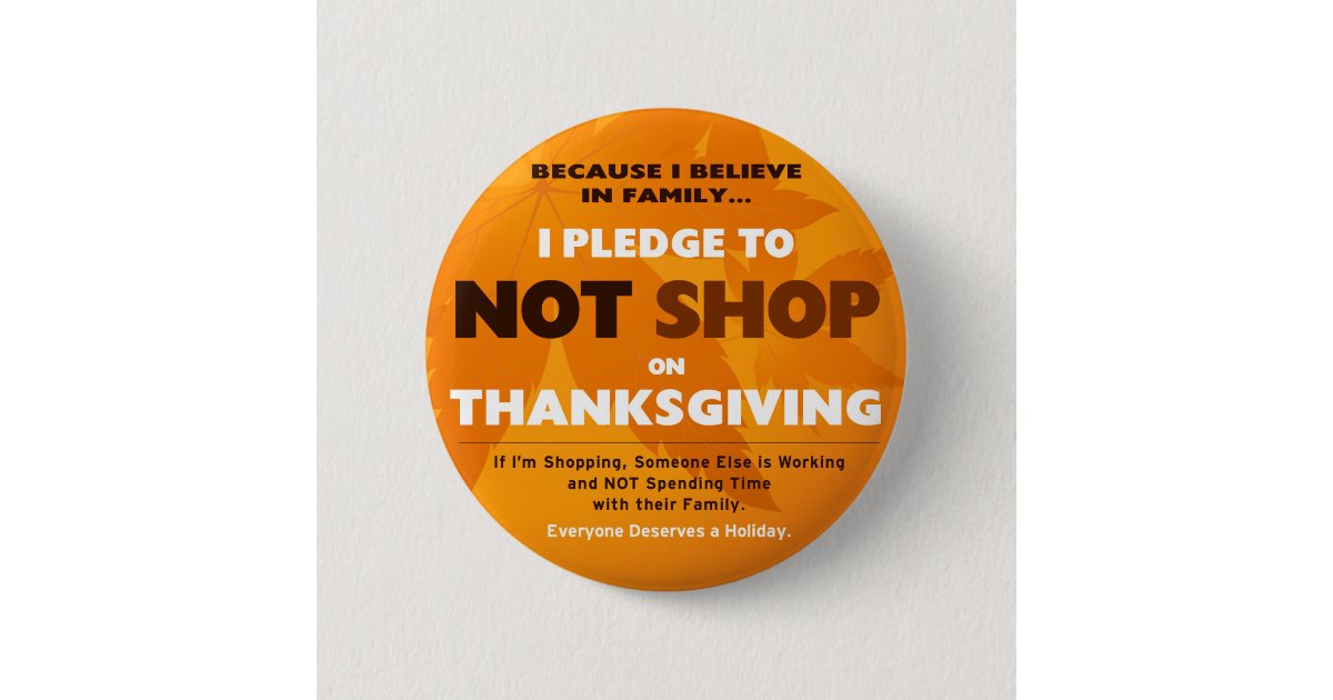 I Pledge to NOT SHOP on Thanksgiving Button | Zazzle.com