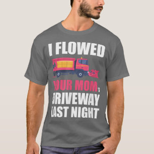 I Plowed Your Mom's Driveway Last Night, Snow Plow T-Shirt