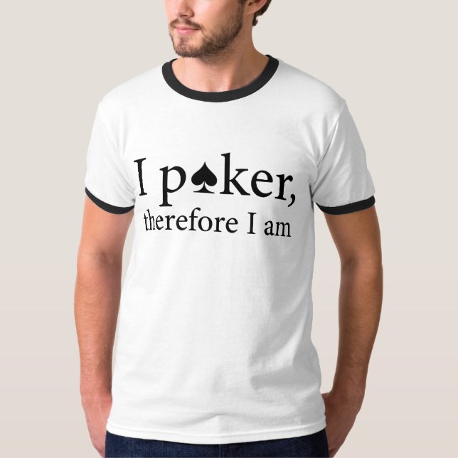 I poker, therefore I am T-Shirt (Front)
