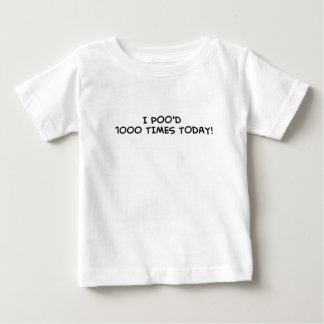 I poo'd 1000 times today baby T-Shirt