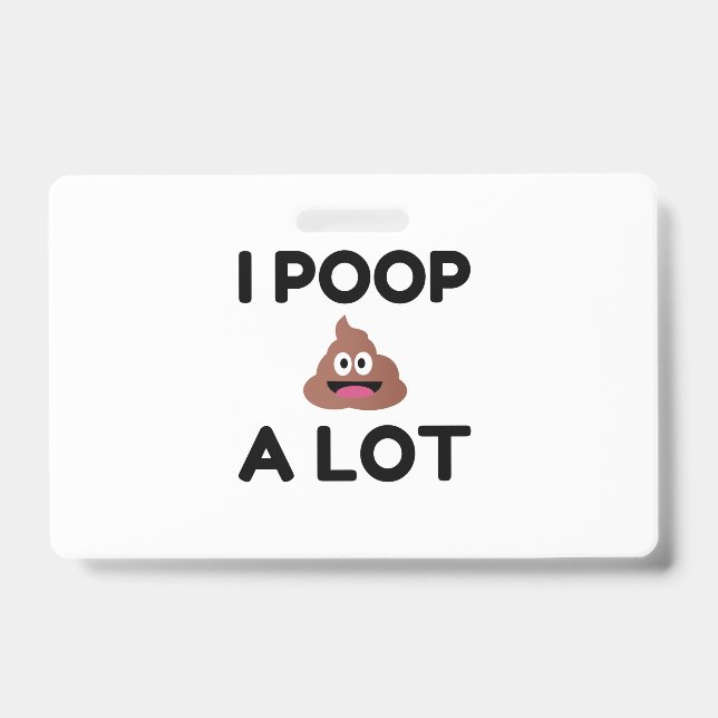 I Poop A Lot Badge (Front)