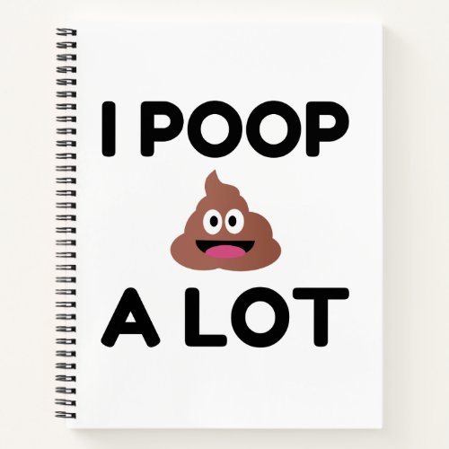 I Poop A Lot Notebook