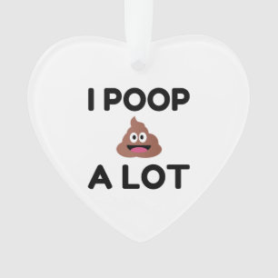 I Poop A Lot Ornament