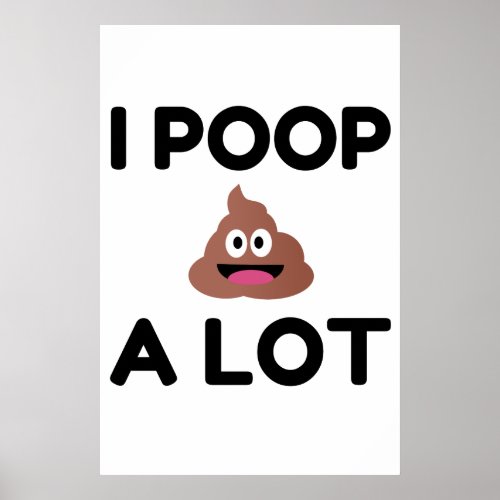 I Poop A Lot Poster
