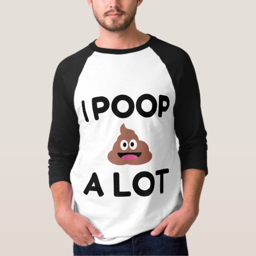 I Poop A Lot T_Shirt