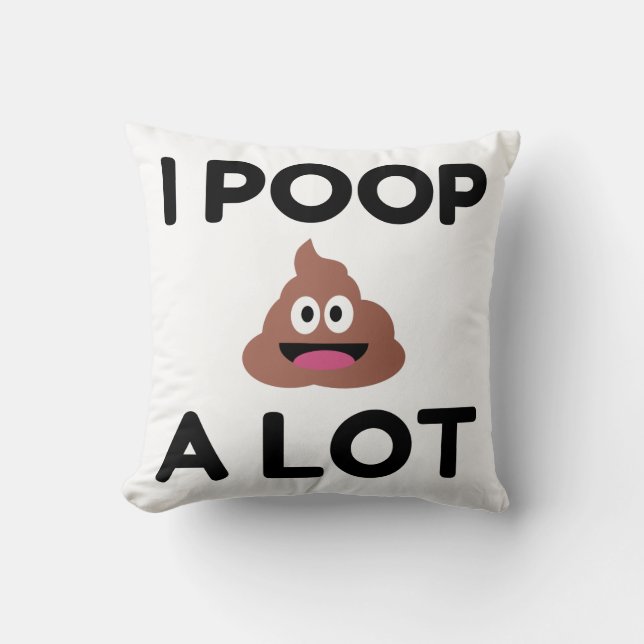 I Poop A Lot Throw Pillow (Front)