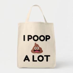 I Poop A Lot Tote Bag