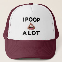 I Poop A Lot Trucker Hat