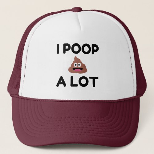 I Poop A Lot Trucker Hat