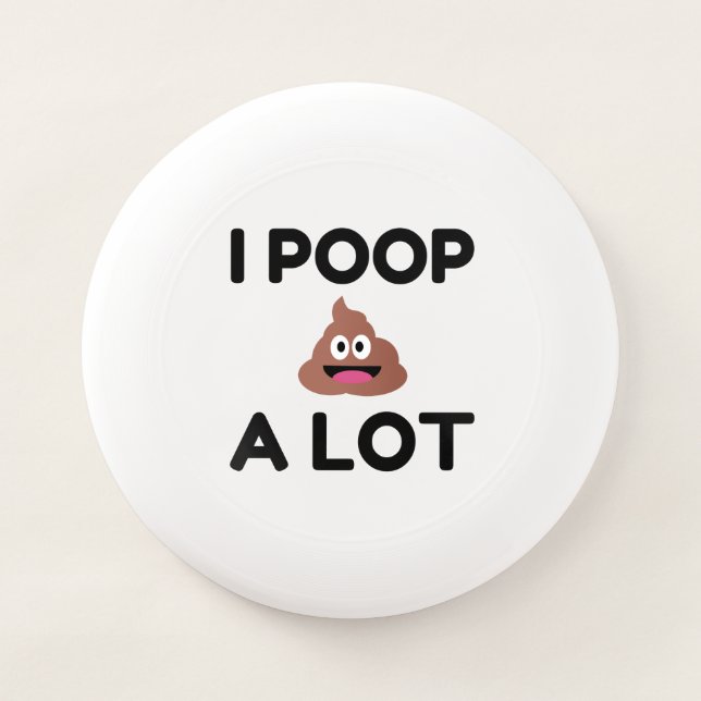 I Poop A Lot Wham-O Frisbee (Front)