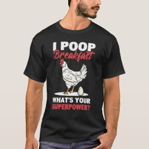 I Poop Breakfast! What's Your Superpower Chicken F T-Shirt