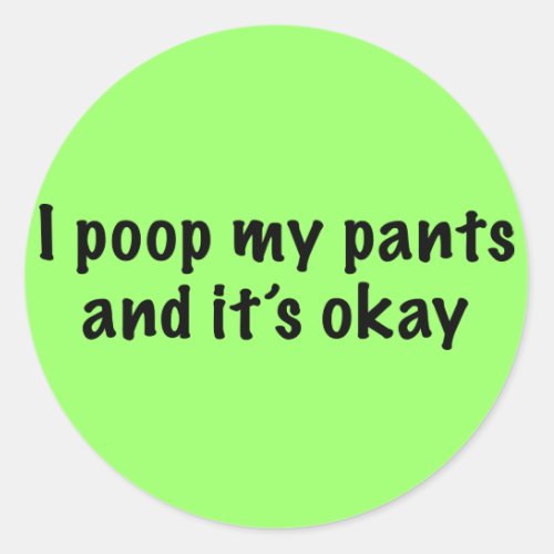I Poop My Pants Classic Round Sticker