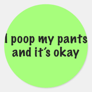 I Poop My Pants Classic Round Sticker