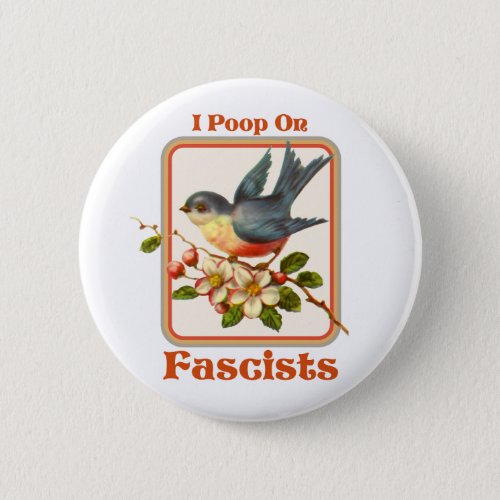 I poop on Fascists Button