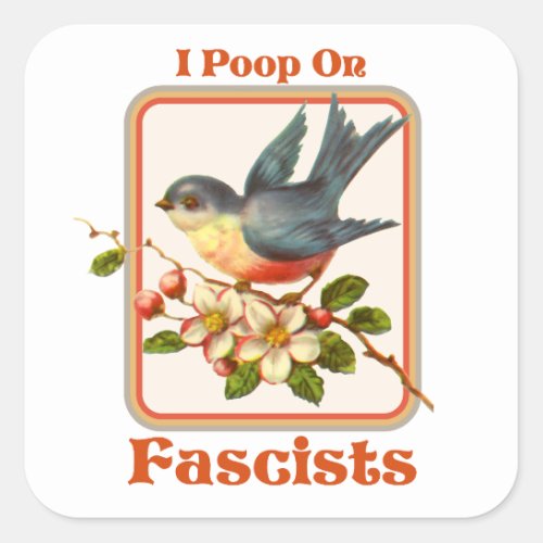 I poop on Fascists Square Sticker