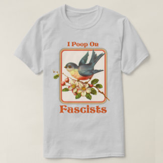I poop on Fascists T-Shirt