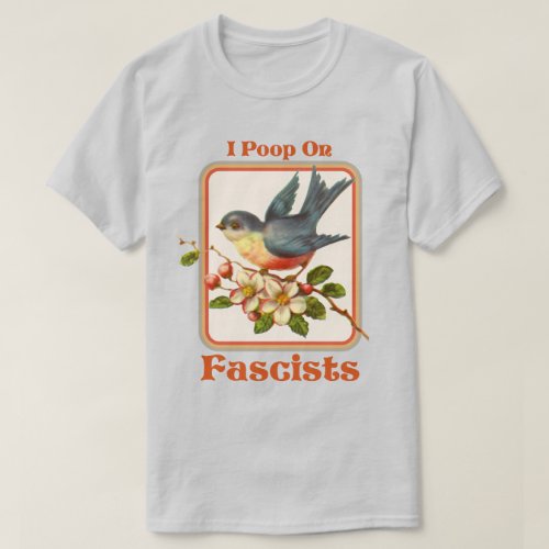 I poop on Fascists T_Shirt