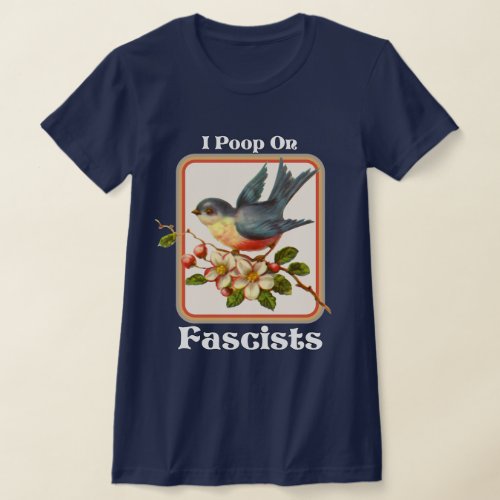 I poop on Fascists T_Shirt