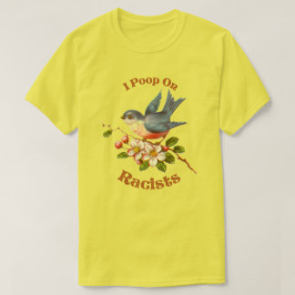 I poop on Racists T-Shirt