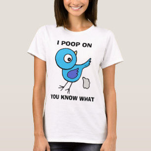 I Poop On You Know What Anger Expressing Bird  T-Shirt