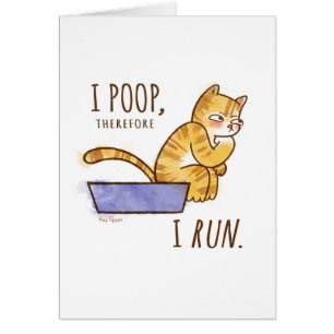 I Poop, Therefore I Run Funny Cat Cards