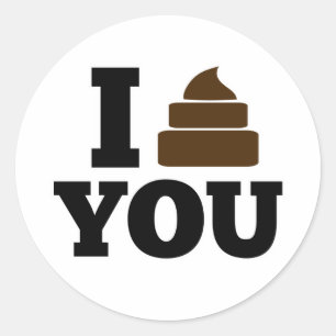 I Poop You Classic Round Sticker