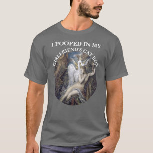 I POOPED IN MY GIRLFRIENDS CAT BOX T-Shirt
