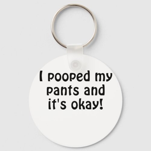 I Pooped my Pants and Its Okay Keychain
