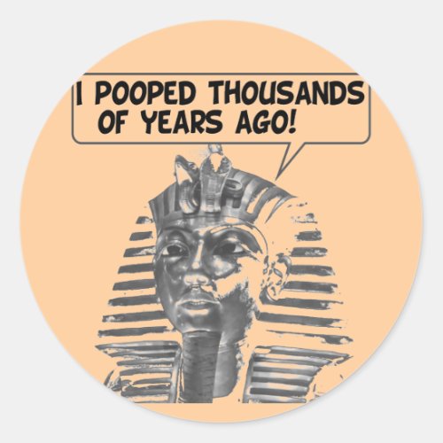 I Pooped Thousands of Years Ago Classic Round Sticker