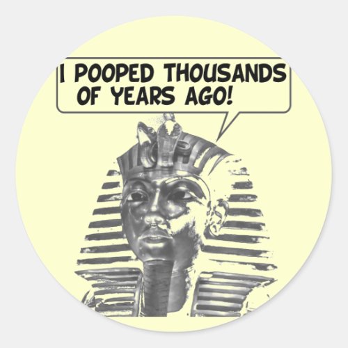 I Pooped Thousands of Years Ago _ New Version Classic Round Sticker