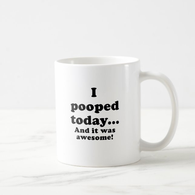 I Pooped Today and it was Awesome Coffee Mug (Right)