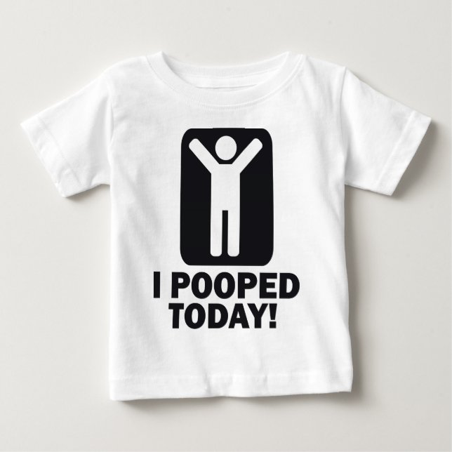 I POOPED TODAY BABY T-Shirt (Front)