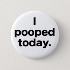 Did You Poop Today Button | Zazzle.com