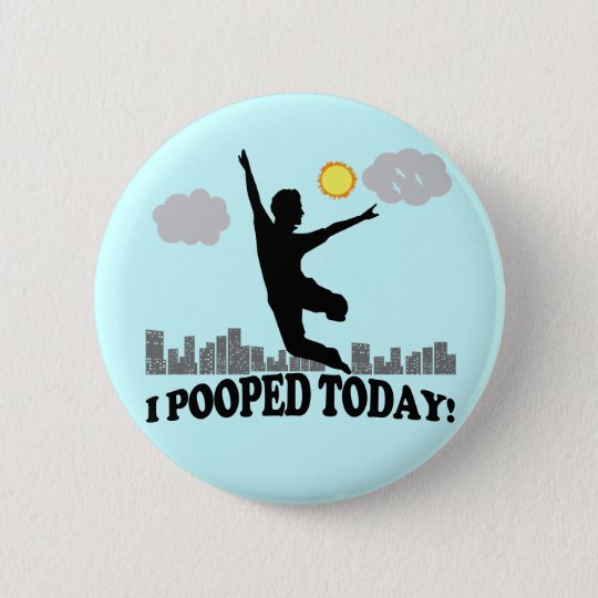 I Pooped Today Button | Zazzle.com