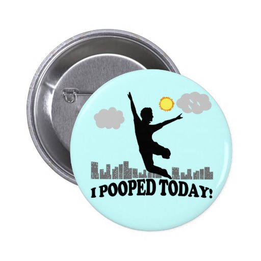 I Pooped Today Button | Zazzle