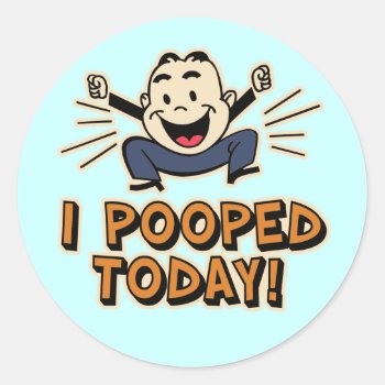 I Pooped Today! Classic Round Sticker by CyKosis at Zazzle