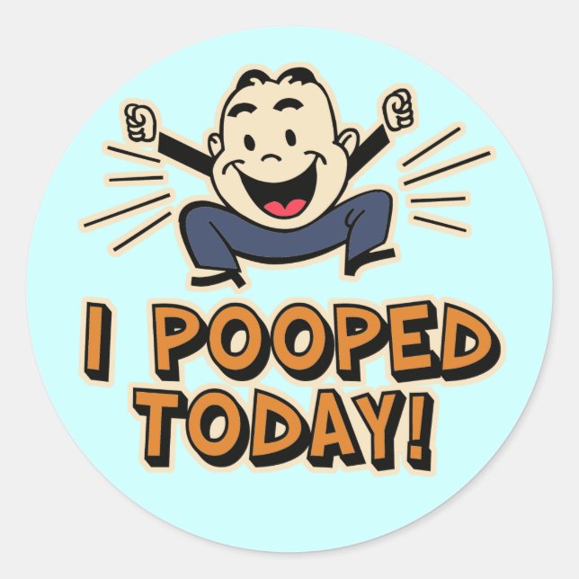 I Pooped Today! Classic Round Sticker (Front)