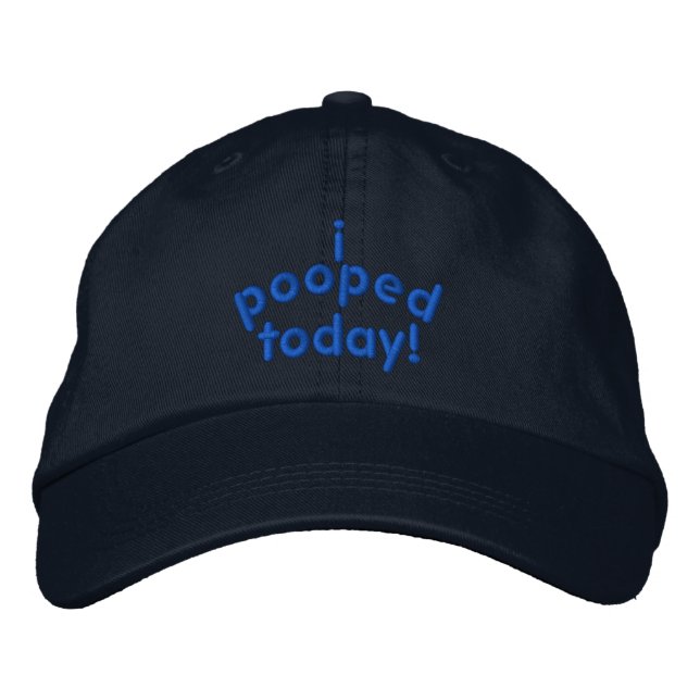 I Pooped Today Embroidered Baseball Hat (Front)