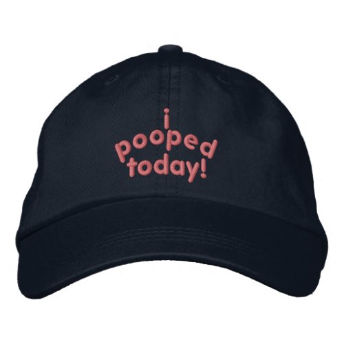 I Pooped Today Embroidered Baseball Hat