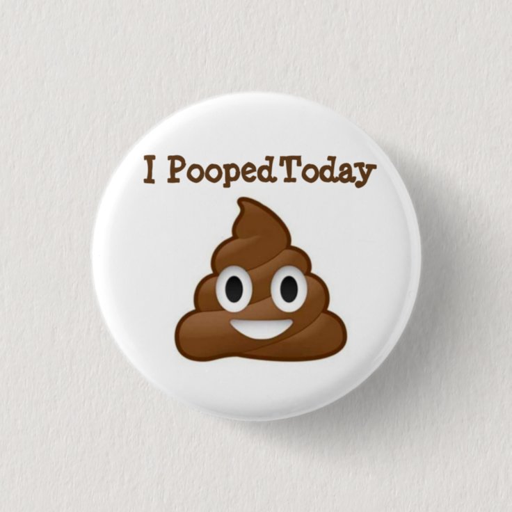 I Pooped Today emoji button | Zazzle