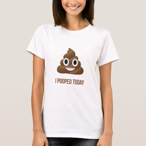 I Pooped Today Funny Emoticon T_Shirt