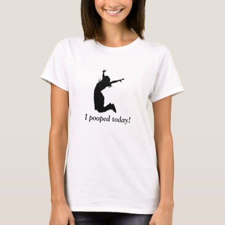 I Pooped Today! Funny Humorous T-shirt For Her Poo