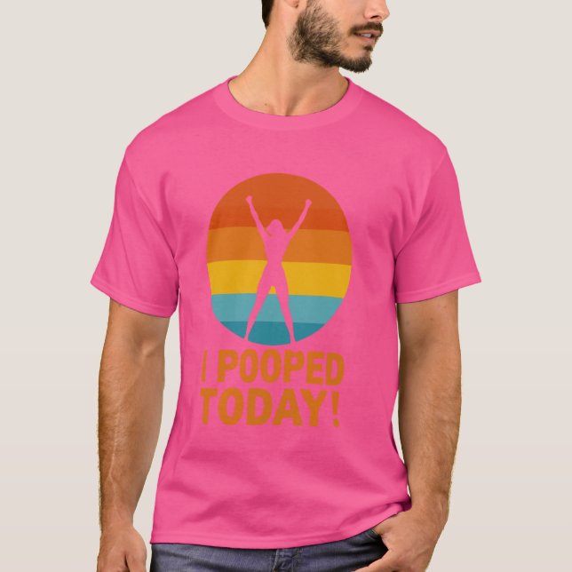 I Pooped Today Funny Poop Saying Hilarious design T-Shirt (Front)