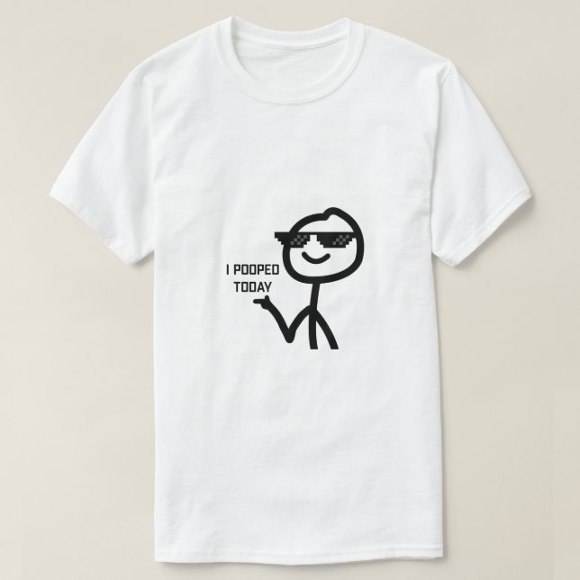 I Pooped Today Funny Stickman Meme T-Shirt (Design Front)