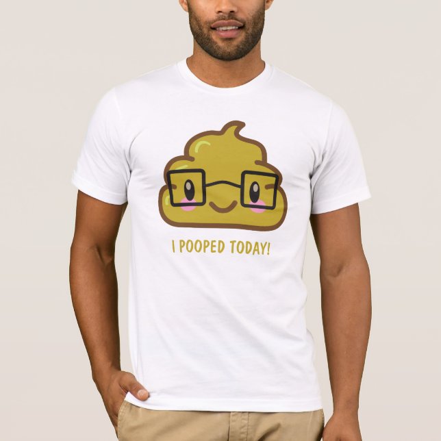i POOPED TODAY! Funny T-shirt (Front)