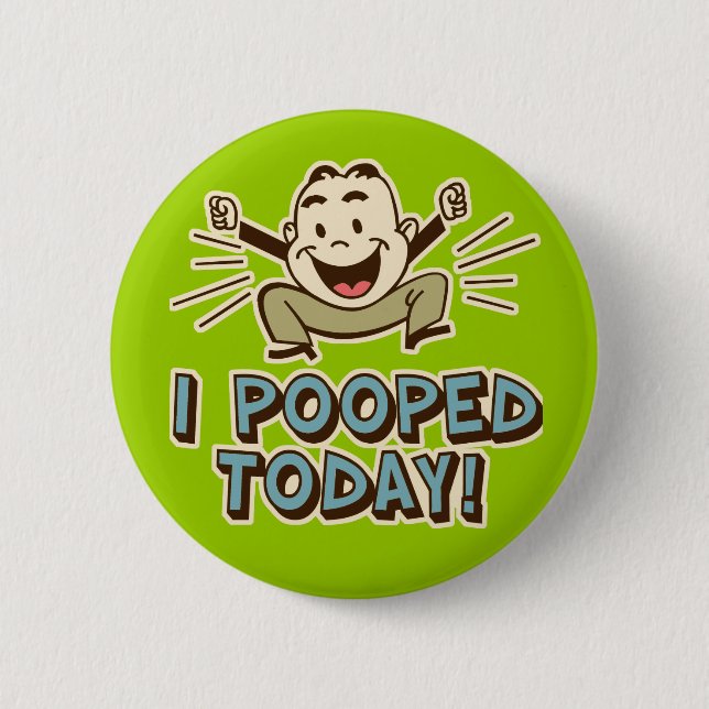 I Pooped Today Funny Toilet Humor Button (Front)