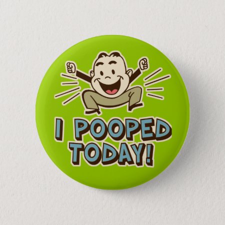 I Pooped Today Funny Toilet Humor Button