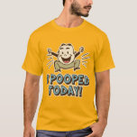 I Pooped Today Funny Toilet Humor T-shirt at Zazzle