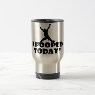 I pooped today! Hilarious Funny Travel Mug Present