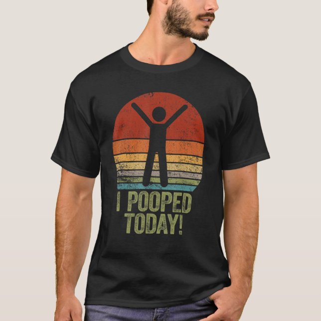 I Pooped Today   Humor Retro I Pooped Today 2 T-Shirt (Front)
